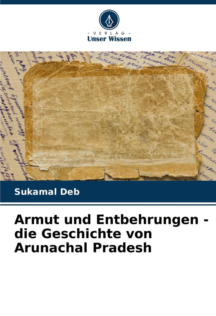 Armut und Entbehrungen - die Geschichte von Arunachal Pradesh