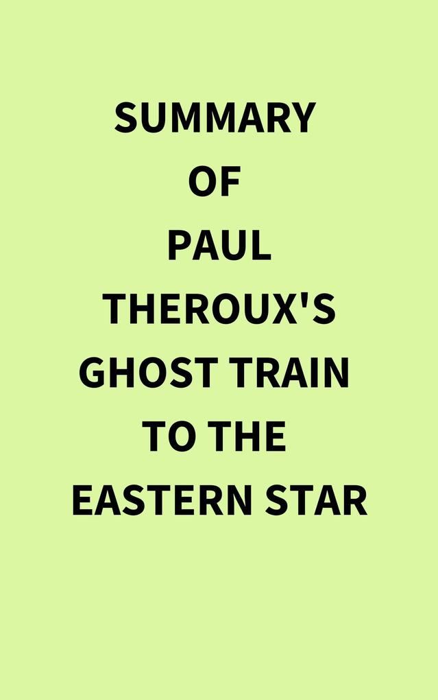 Summary of Paul Theroux's Ghost Train to the Eastern Star