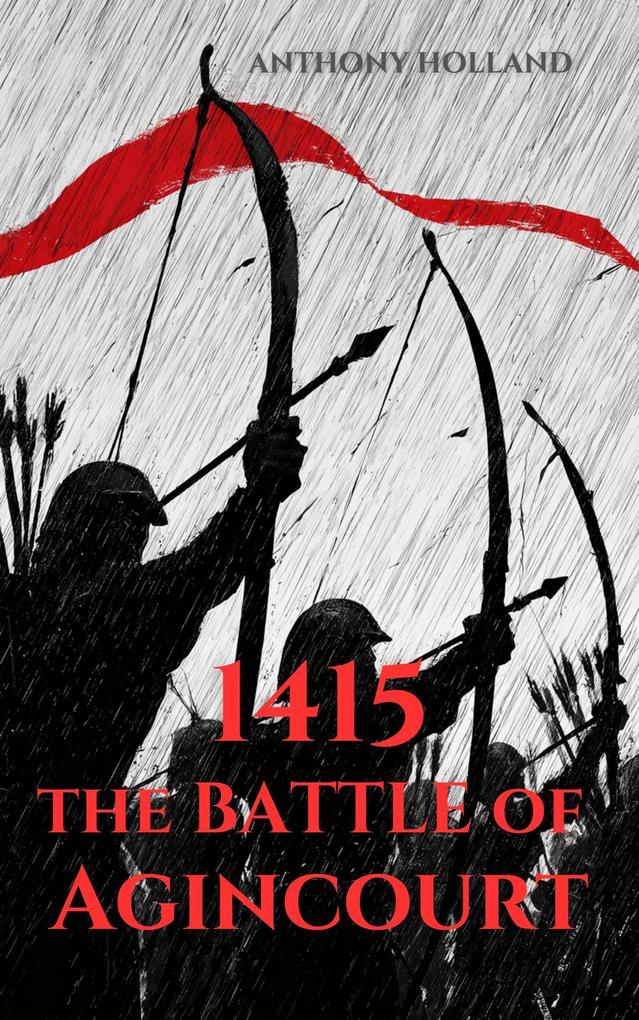 1415: The Battle of Agincourt (Epic Battles of History)
