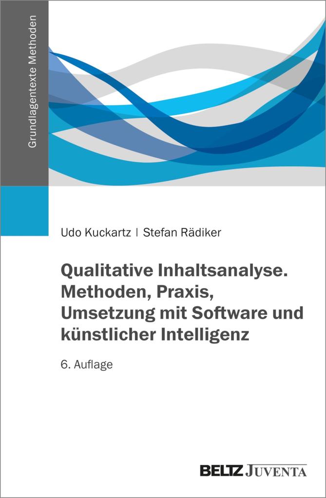 Qualitative Inhaltsanalyse. Methoden Praxis Umsetzung mit Software und künstlicher Intelligenz