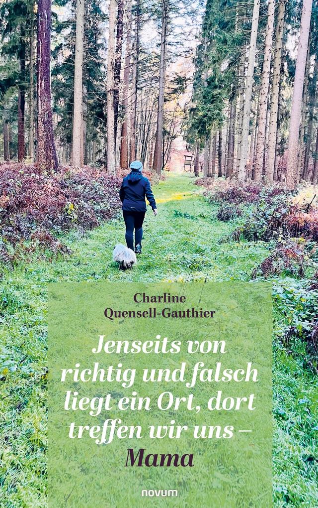Jenseits von richtig und falsch liegt ein Ort dort treffen wir uns - Mama