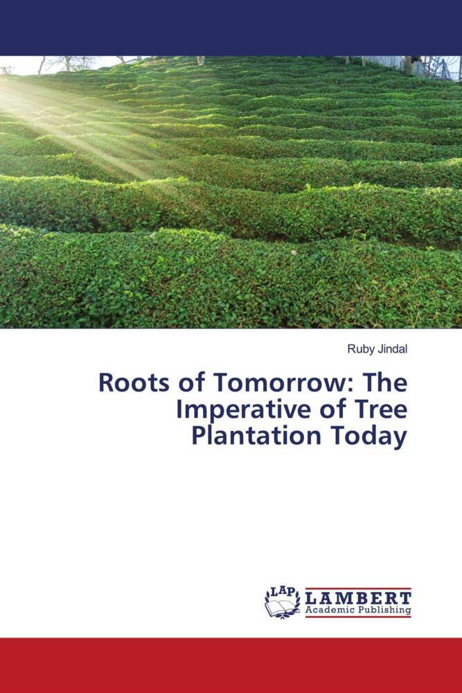Roots of Tomorrow: The Imperative of Tree Plantation Today