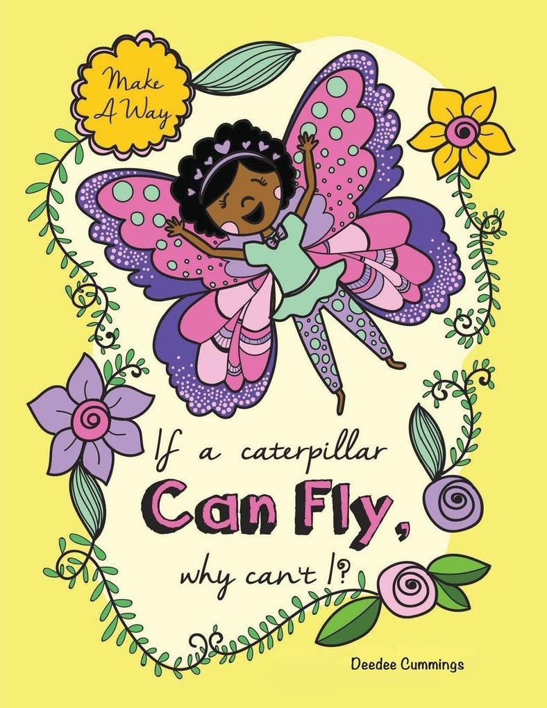 If a Caterpillar Can Fly Why Can't I?
