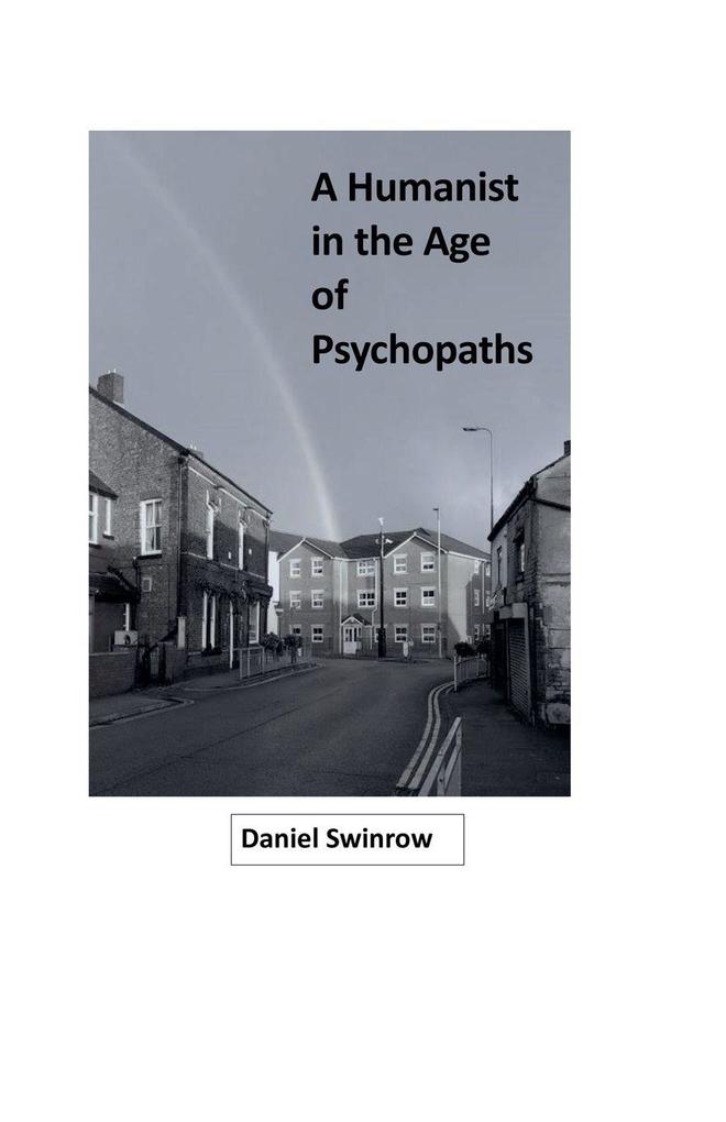 A Humanist in the Age of Psychopaths