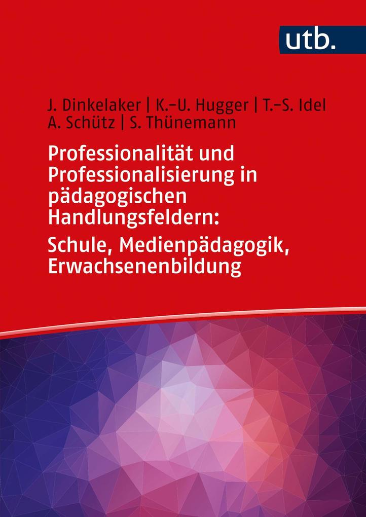 Professionalität und Professionalisierung in pädagogischen Handlungsfeldern: Schule Medienpädagogik Erwachsenenbildung