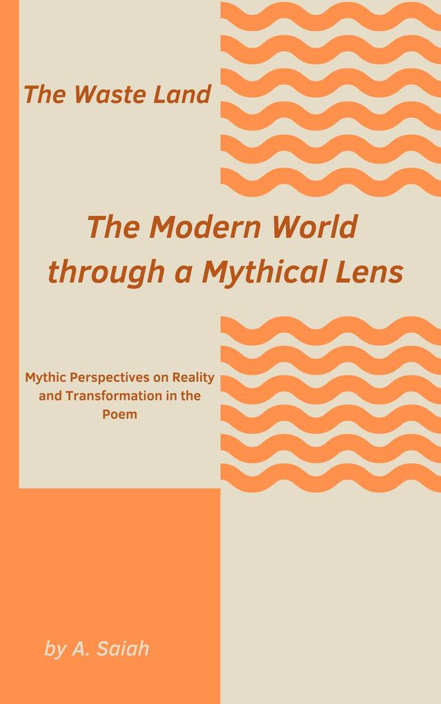 The Waste Land: The Modern World through a Mythical Lens