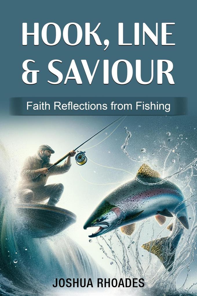 HOOK LINE & SAVIOUR - Faith Reflections from Fishing