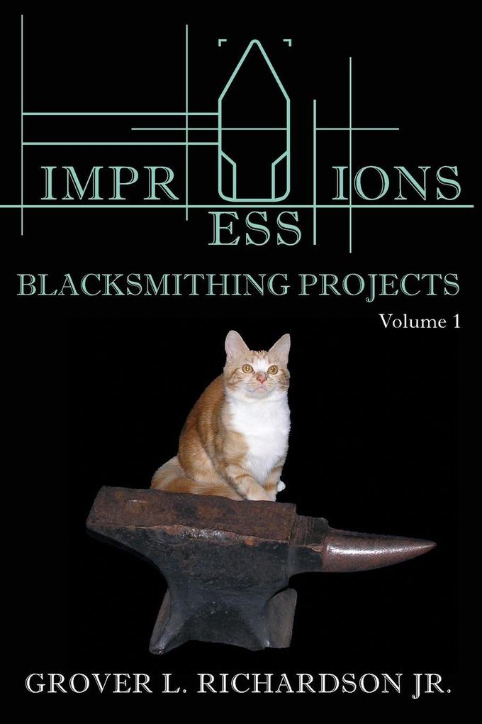 Impressions Blacksmithing Projects Volume 1