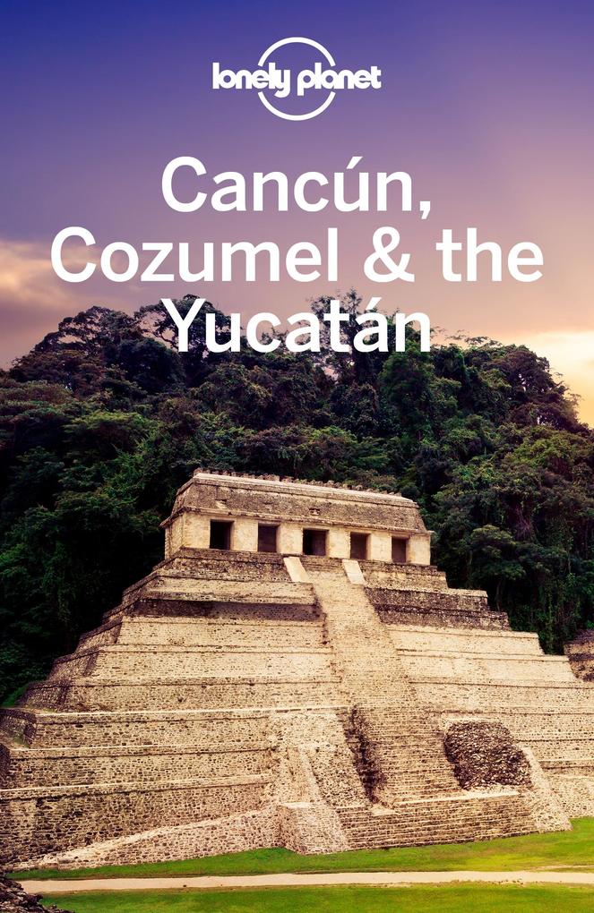 Lonely Planet Cancun Cozumel & the Yucatan