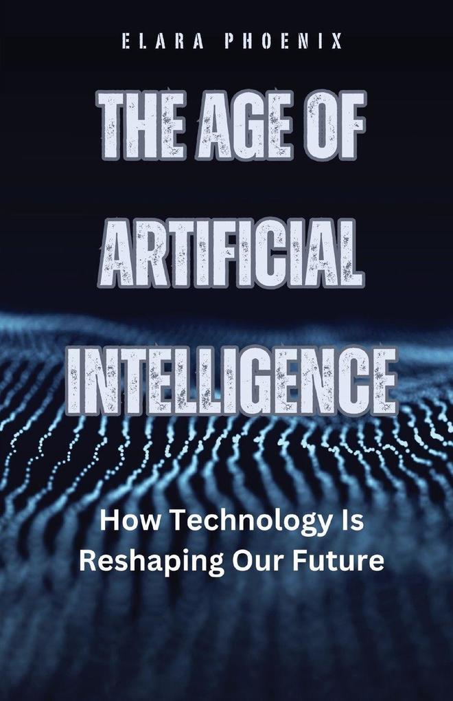 The Age of Artificial Intelligence
