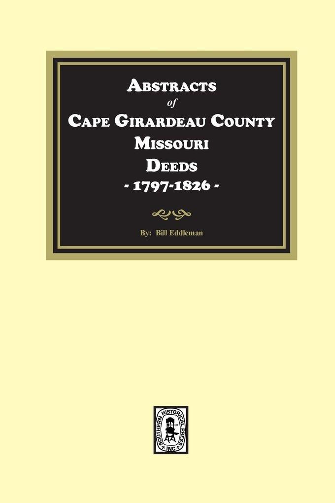Abstracts of Cape Girardeau County. Missouri Deeds 1797-1826