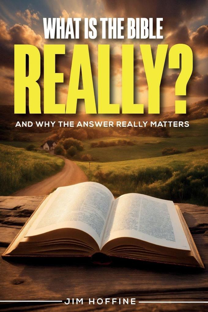 WHAT IS THE BIBLE REALLY?