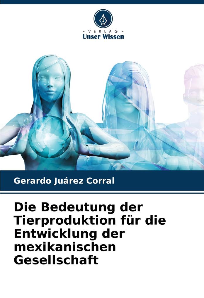 Die Bedeutung der Tierproduktion für die Entwicklung der mexikanischen Gesellschaft