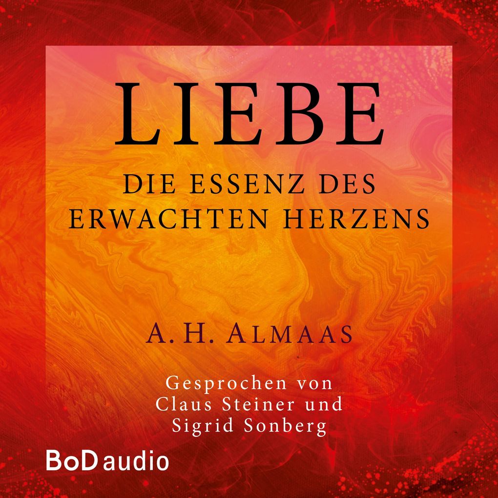 Liebe - Die Essenz des erwachten Herzens