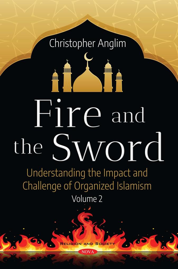 Fire and the Sword: Understanding the Impact and Challenge of Organized Islamism. Volume 2