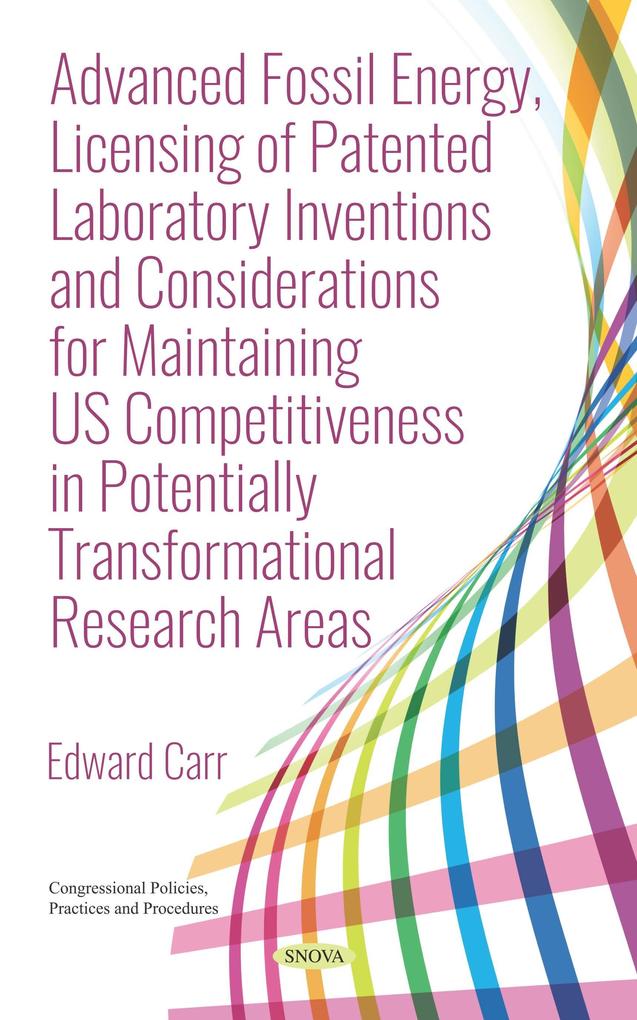 Advanced Fossil Energy Licensing of Patented Laboratory Inventions and Considerations for Maintaining US Competitiveness in Potentially Transformational Research Areas