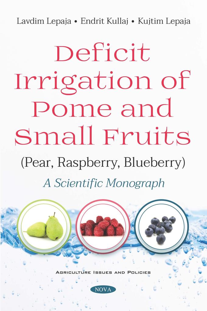 Deficit Irrigation of Pome and Small Fruits (Pear Raspberry Blueberry): A Scientific Monograph