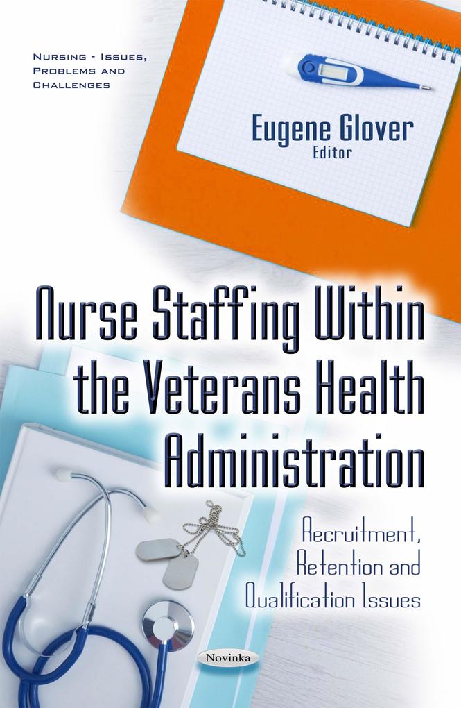 Nurse Staffing Within the Veterans Health Administration: Recruitment Retention and Qualification Issues