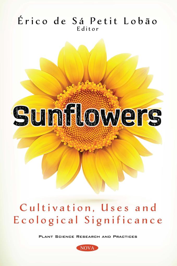 Sunflowers: Cultivation Uses and Ecological Significance