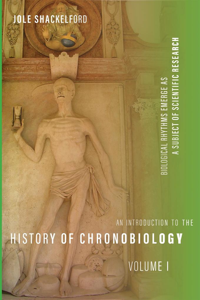 An Introduction to the History of Chronobiology Volume 1