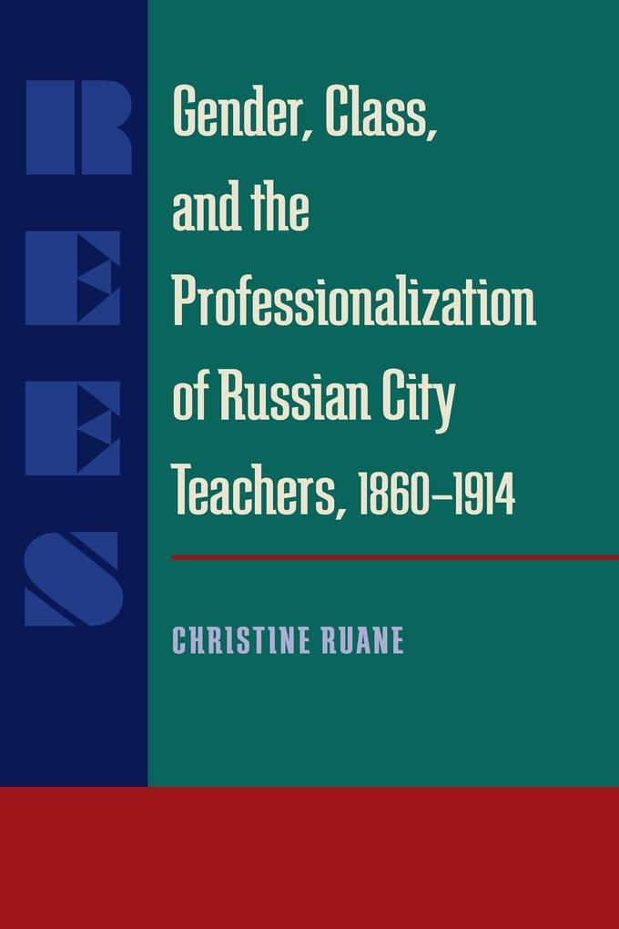 Gender Class and the Professionalization of Russian City Teachers 1860-1914