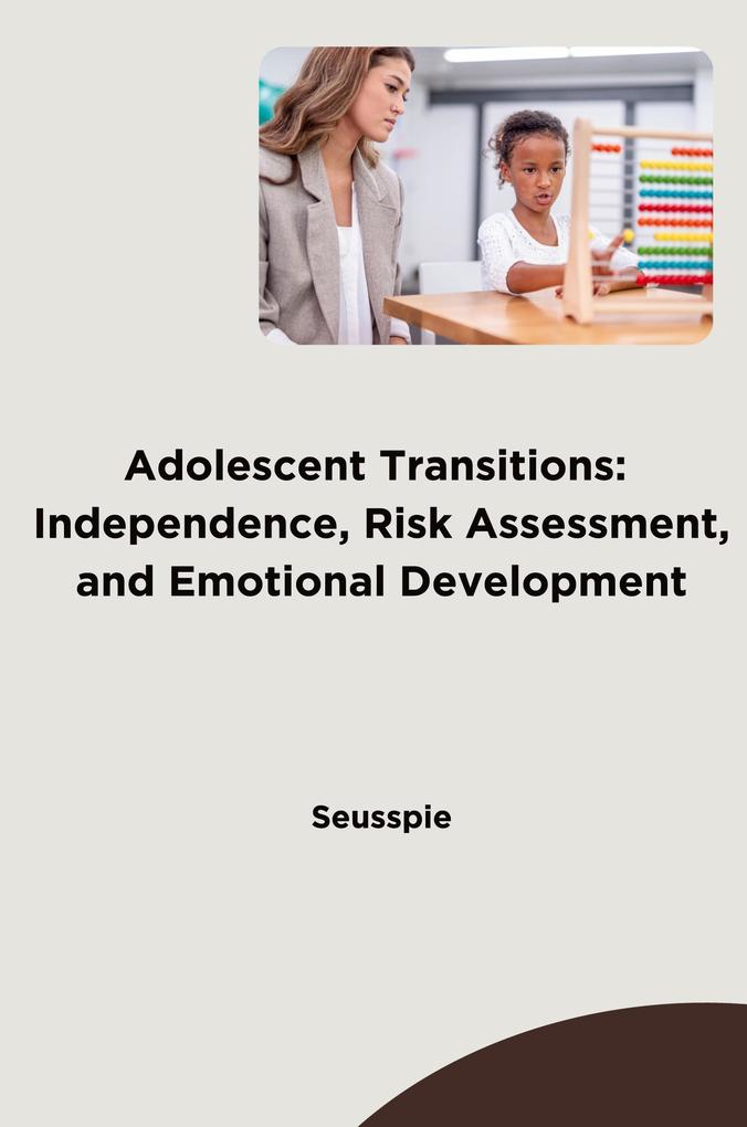 Adolescent Transitions: Independence Risk Assessment and Emotional Development