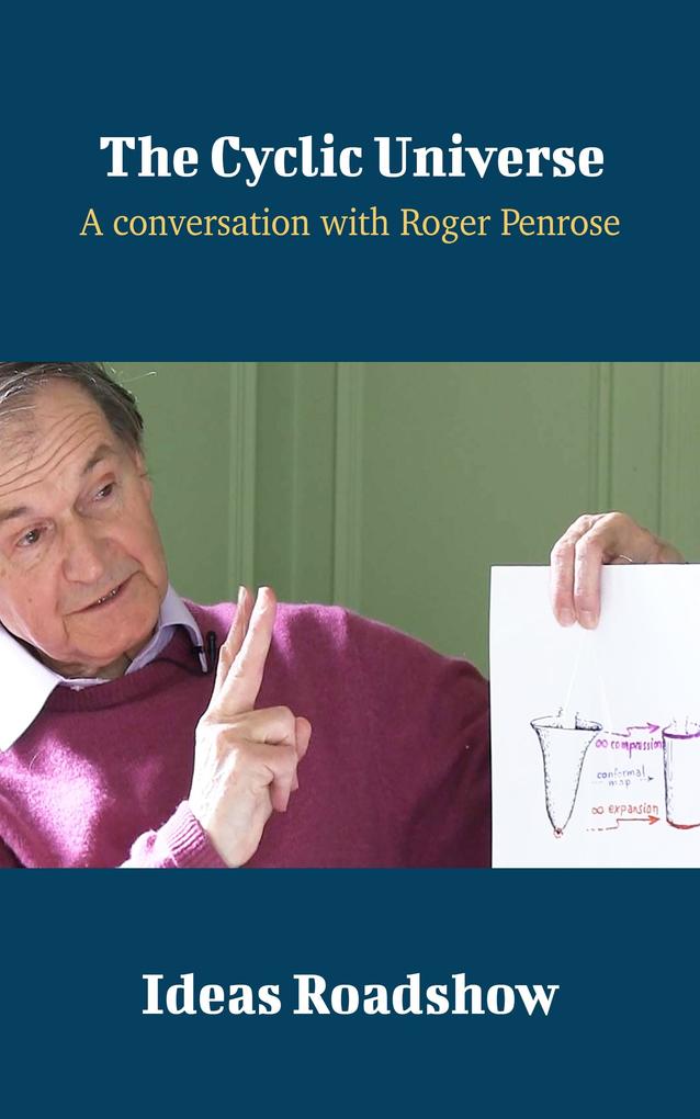 Cyclic Universe - A Conversation with Roger Penrose