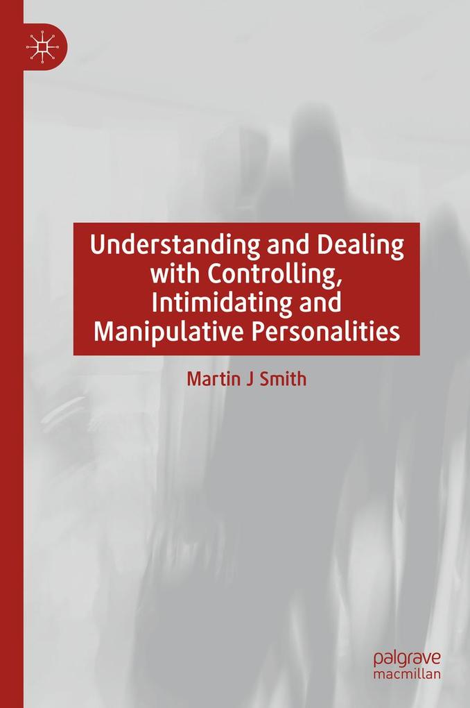 Understanding and Dealing with Controlling Intimidating and Manipulative Personalities