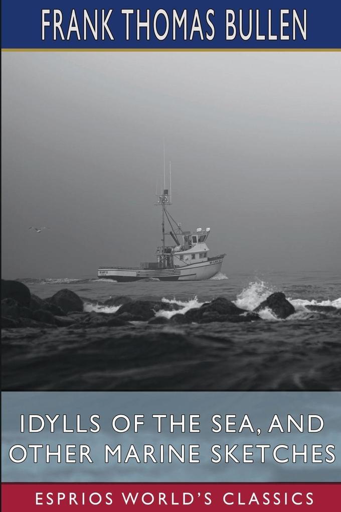 Idylls of the Sea and Other Marine Sketches (Esprios Classics)