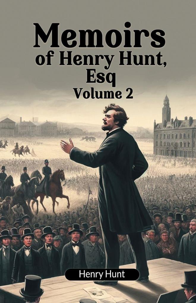 Memoirs of Henry Hunt Esq Volume 2