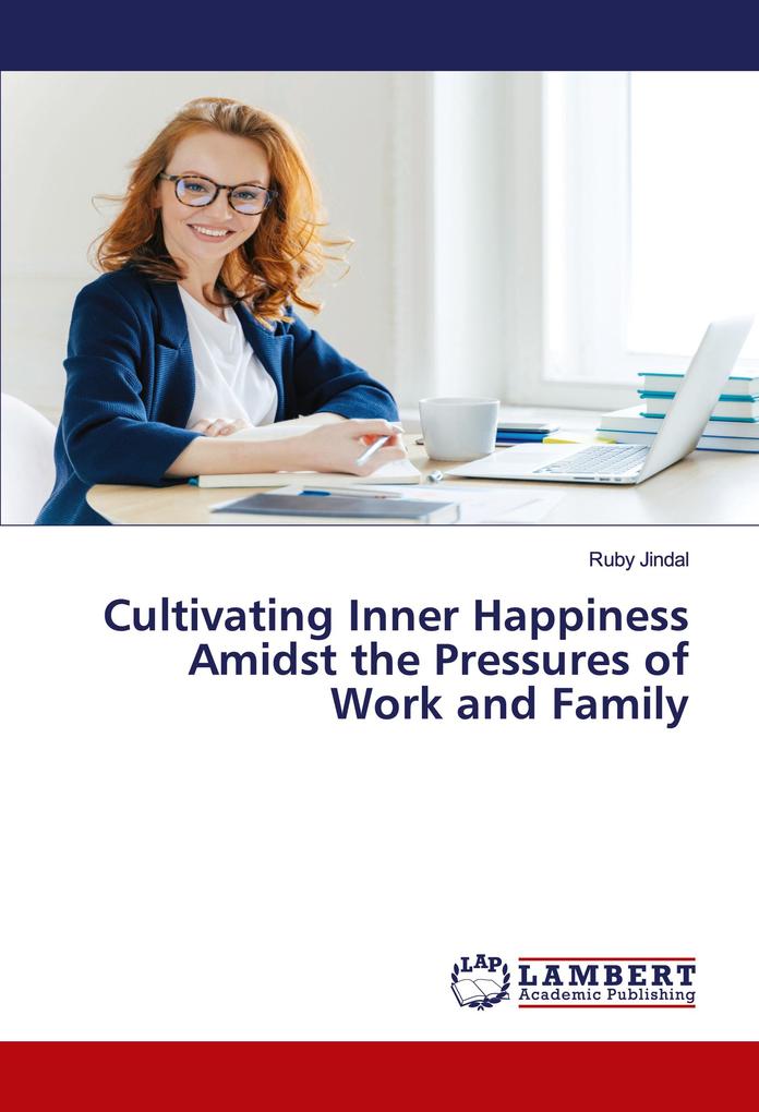 Cultivating Inner Happiness Amidst the Pressures of Work and Family
