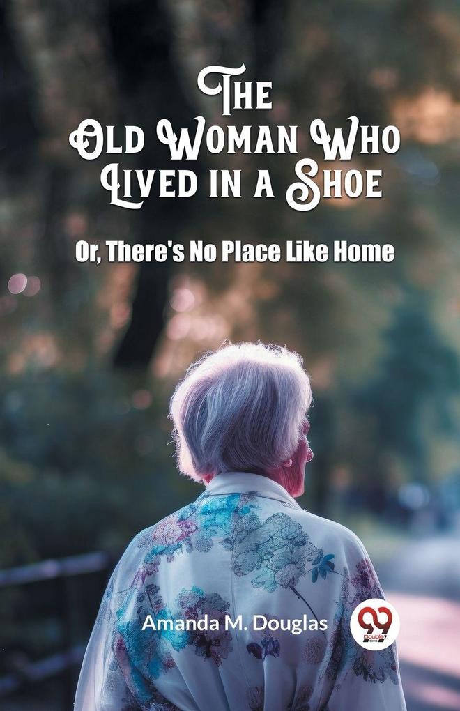The Old Woman Who Lived in a Shoe Or There's No Place Like Home