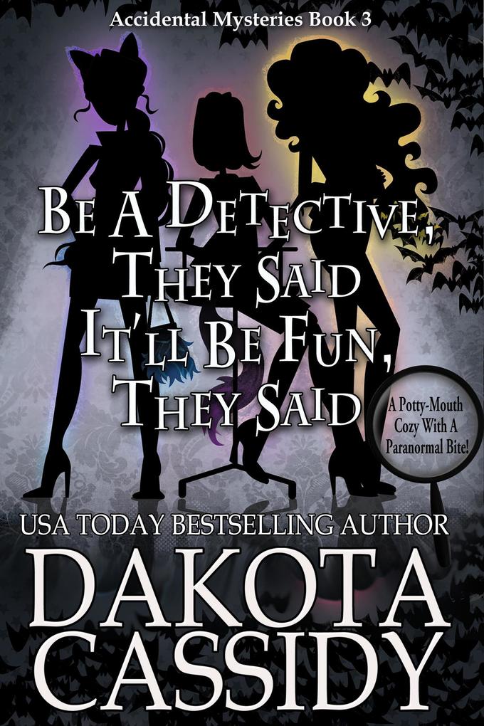Be A Detective They Said. It'll Be Fun They Said (An Accidental Detective Mystery #3)