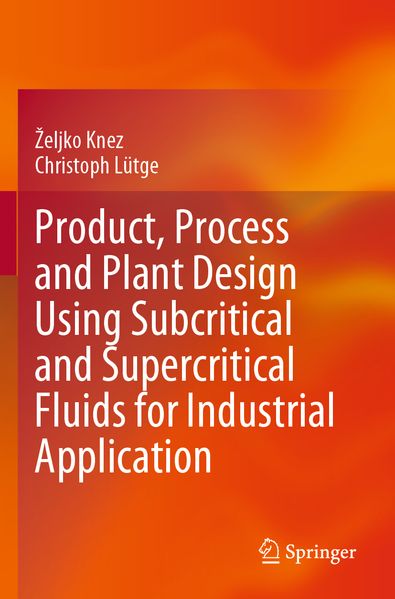 Product Process and Plant Design Using Subcritical and Supercritical Fluids for Industrial Application