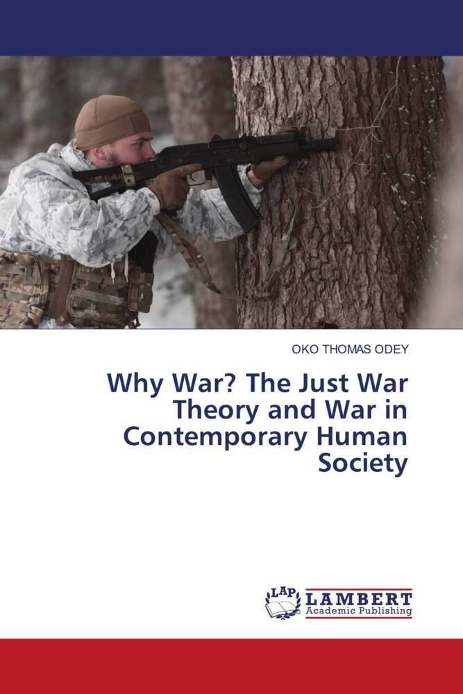 Why War? The Just War Theory and War in Contemporary Human Society