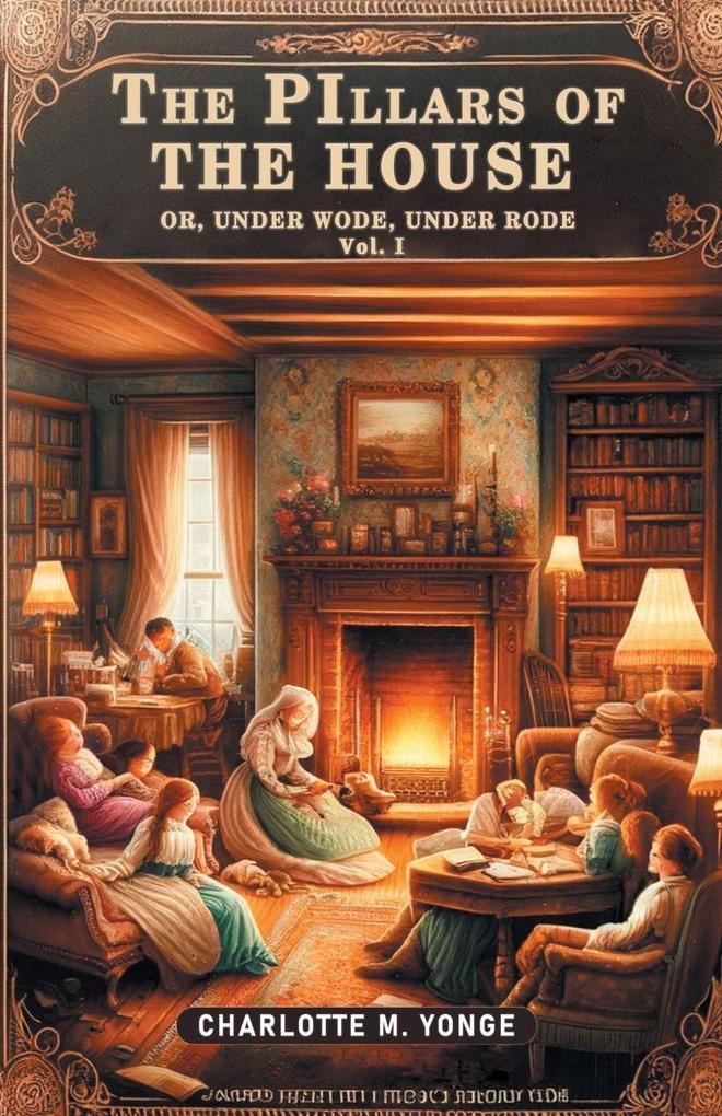 The Pillars of the House Or Under Wode Under Rode Vol. I