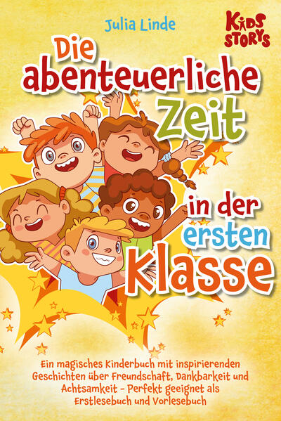 Die abenteuerliche Zeit in der ersten Klasse: Ein magisches Kinderbuch mit inspirierenden Geschichten über Freundschaft Dankbarkeit und Achtsamkeit - Perfekt geeignet als Erstlesebuch und Vorlesebuch