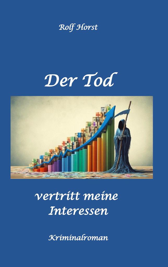 Der Tod vertritt meine Interessen - Gier Macht Autismus Tatverdacht Autocrash Mord Totschlag Journalismus GPS Täter Kleingarten Klinik Milzruptur Nierenquetschung Öko-Aktivisten