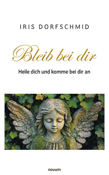 Bleib bei dir - Heile dich und komme bei dir an