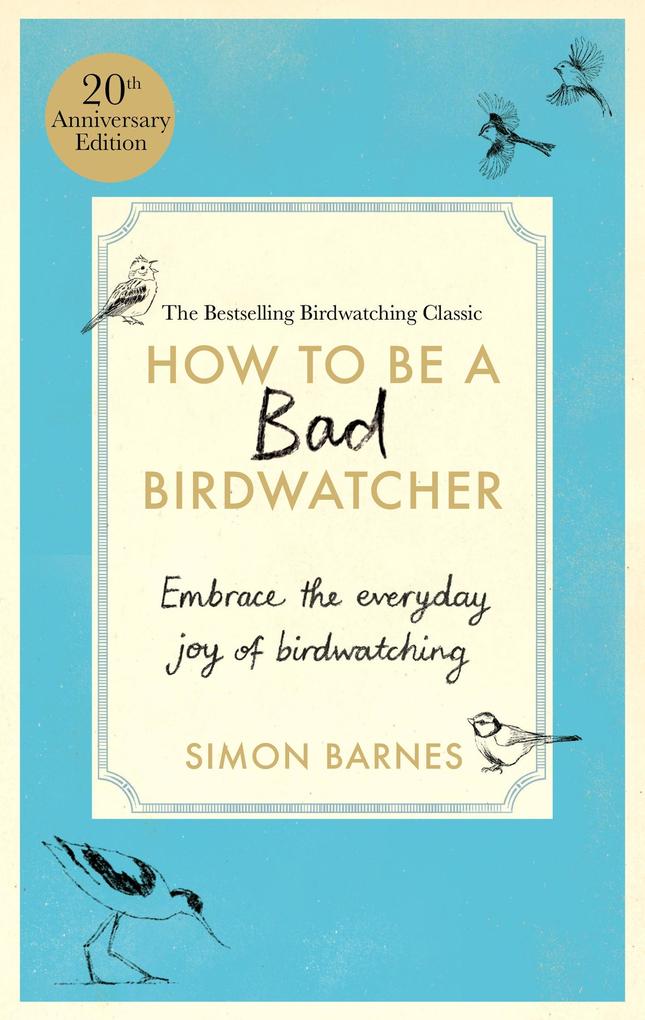 How to be a Bad Birdwatcher Anniversary Edition