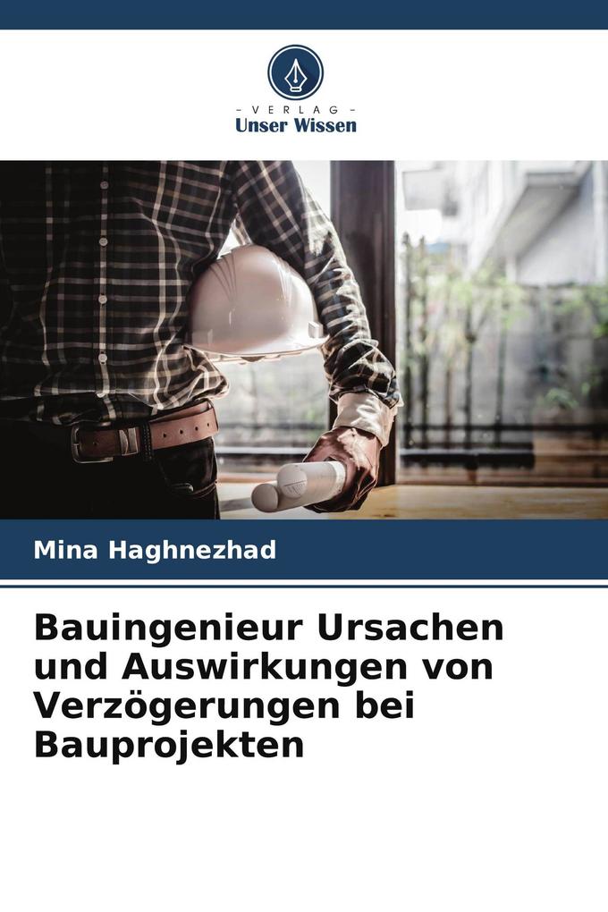 Bauingenieur Ursachen und Auswirkungen von Verzögerungen bei Bauprojekten