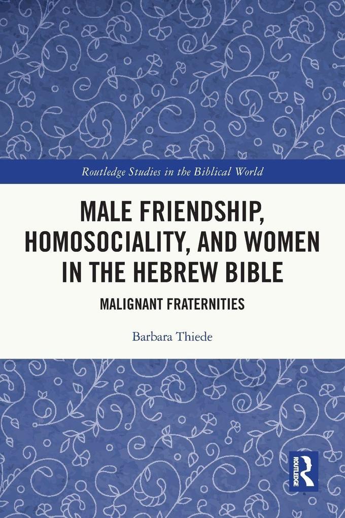 Male Friendship Homosociality and Women in the Hebrew Bible