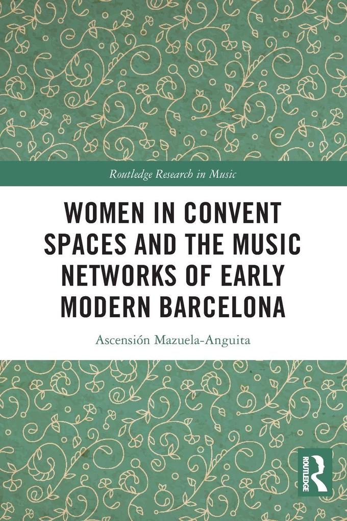 Women in Convent Spaces and the Music Networks of Early Modern Barcelona