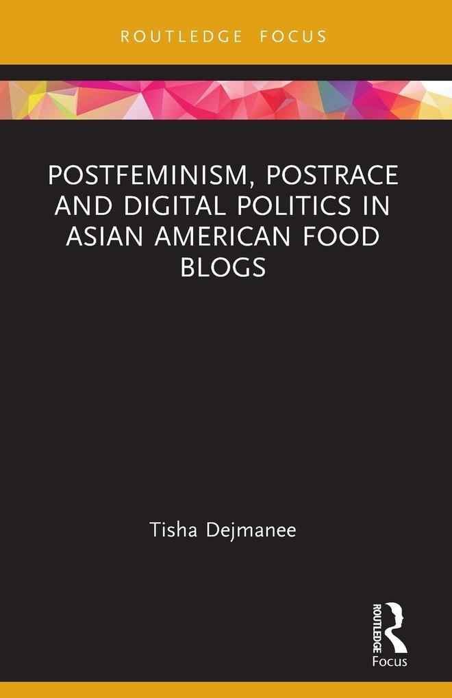 Postfeminism Postrace and Digital Politics in Asian American Food Blogs