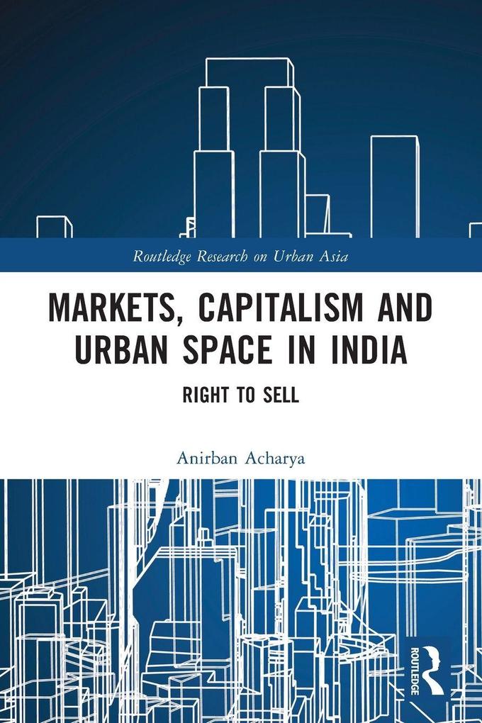 Markets Capitalism and Urban Space in India