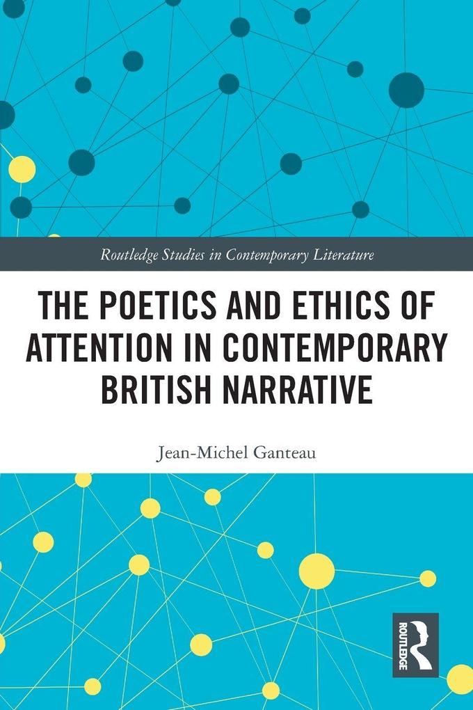 The Poetics and Ethics of Attention in Contemporary British Narrative
