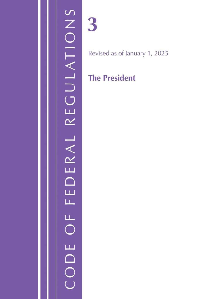 Code of Federal Regulations Title 03 The President Revised as of January 1 2025