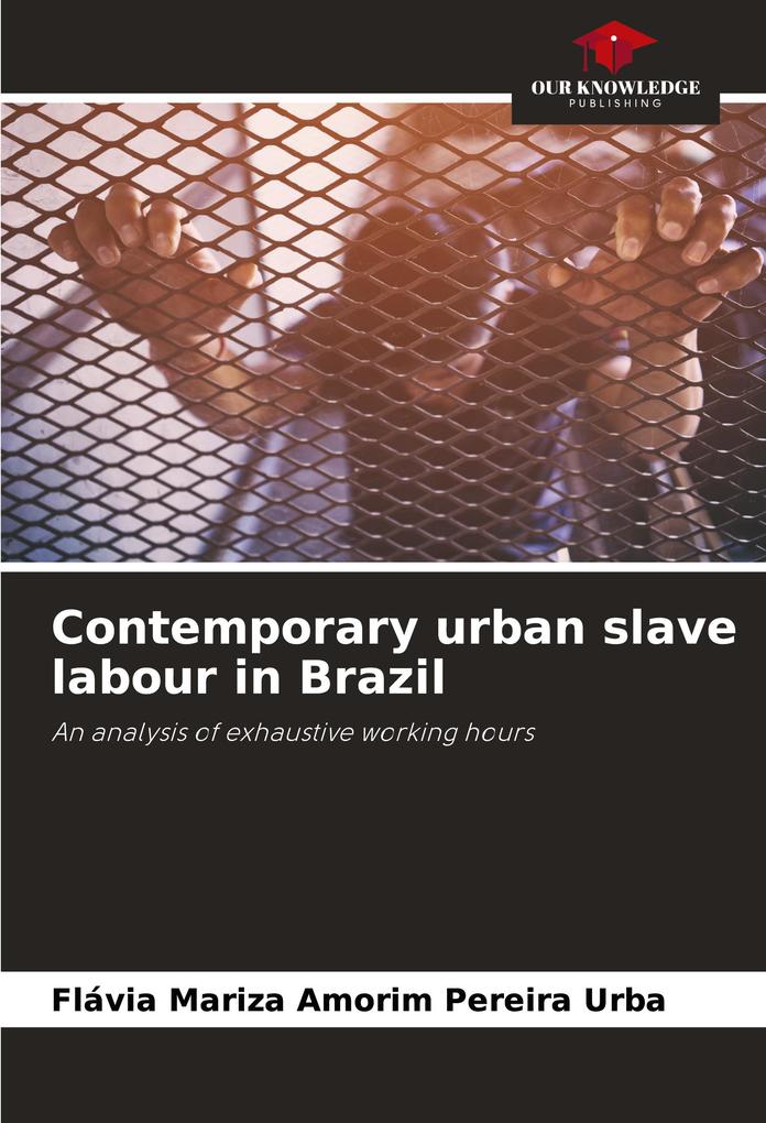 Contemporary urban slave labour in Brazil