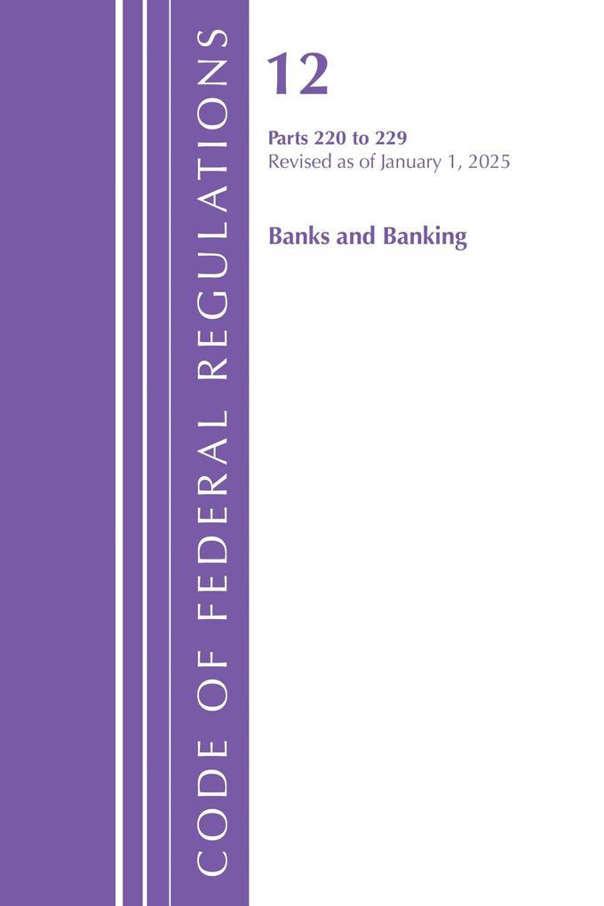 Code of Federal Regulations Title 12 Banks and Banking 220 to 229 Revised as of January 1 2025