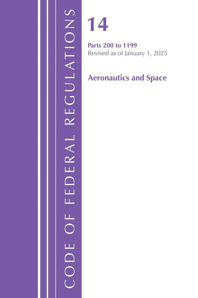 Code of Federal Regulations Title 14 Aeronautics and Space 200-1199 Revised as of January 1 2025